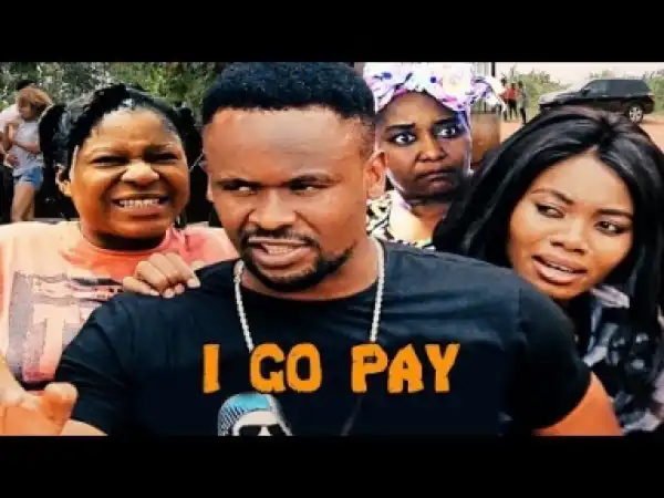 Video: I Go Pay [Season 2] - Latest 2018 Nigerian Nollywoood Movies